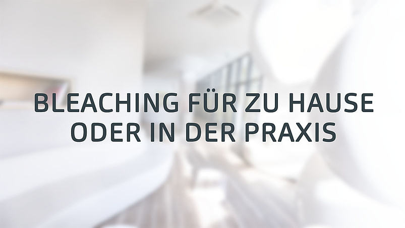 Bleaching für zu Hause oder in der Praxis